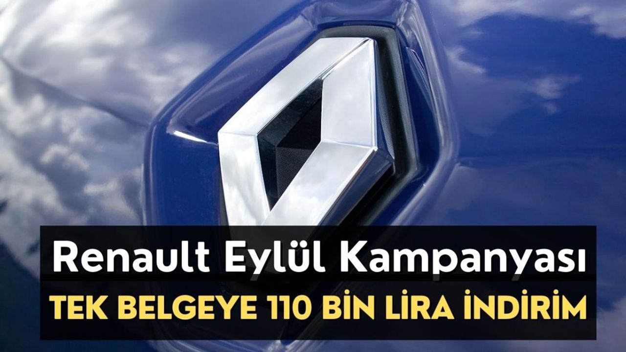 Renault Eylül Kampanyası Başladı! Sorgusuz Sualsiz 110 Bin Lira İndirim Var!