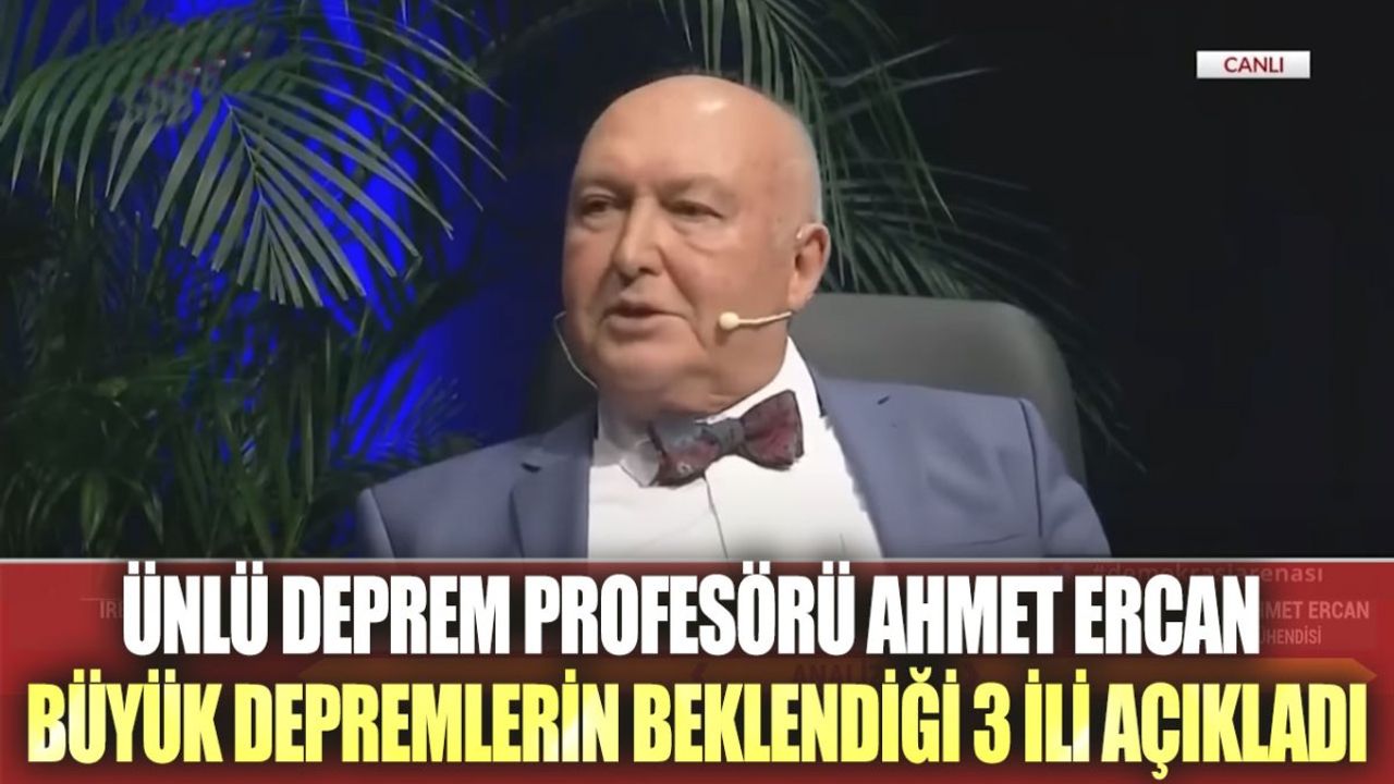 Ünlü Deprem Profesörü Ahmet Ercan, Büyük Depremlerin Beklendiği 3 İli Açıkladı