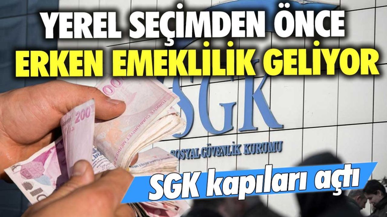 SGK Kapıları Açtı: Yerel Seçimden Önce Erken Emeklilik Geliyor