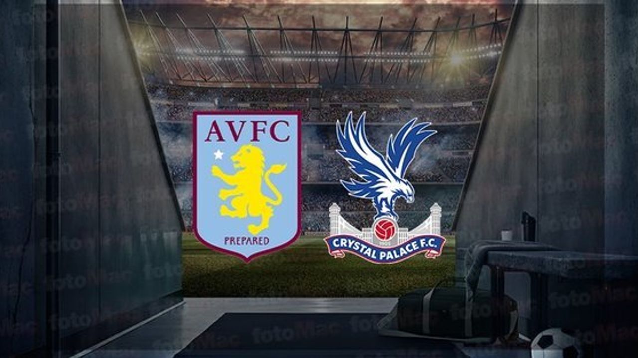 Aston Villa - Crystal Palace Maçı Ne Zaman, Saat Kaçta ve Hangi Kanalda Canlı Yayınlanacak?