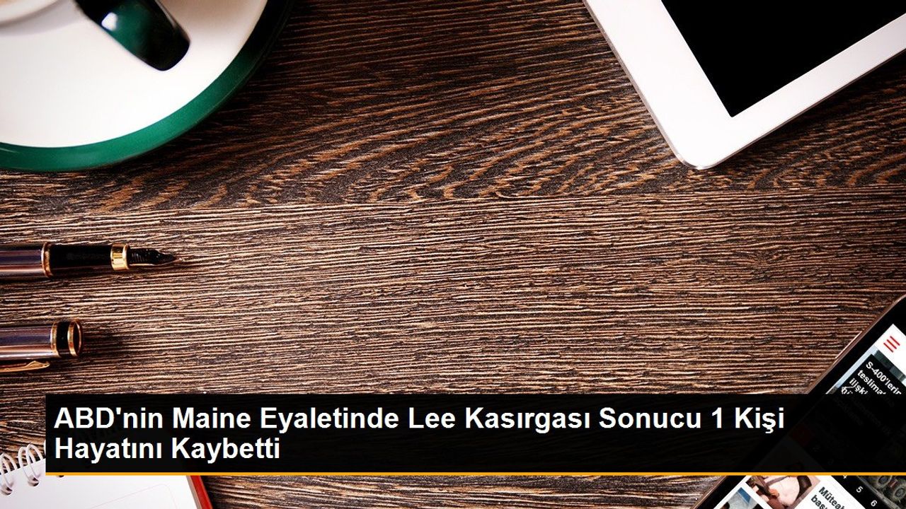 ABD'nin Maine Eyaletinde Lee Kasırgası: 1 Ölü, 120 Bin Kişi Elektriksiz Kaldı