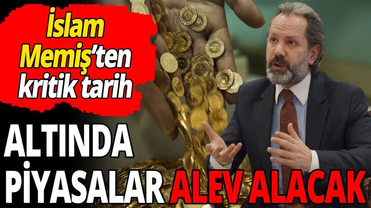 Altın ve Para Piyasaları Uzmanı İslam Memiş'ten Piyasa Analizi