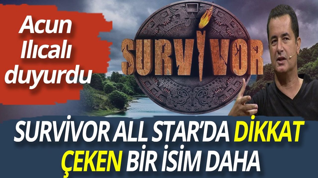 Acun Ilıcalı Duyurdu! Survivor All Star'da Dikkat Çeken Bir İsim Daha