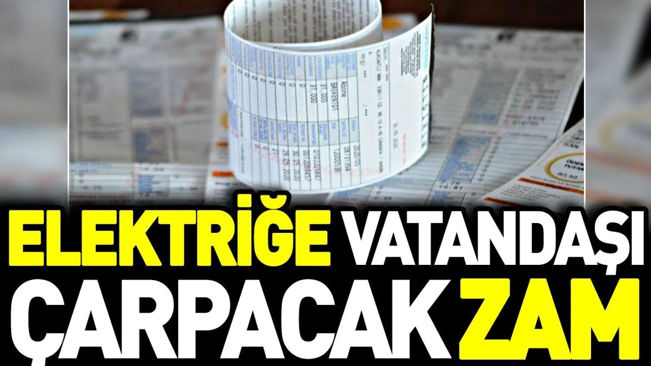 Elektriğe Vatandaşı Çarpacak Zam