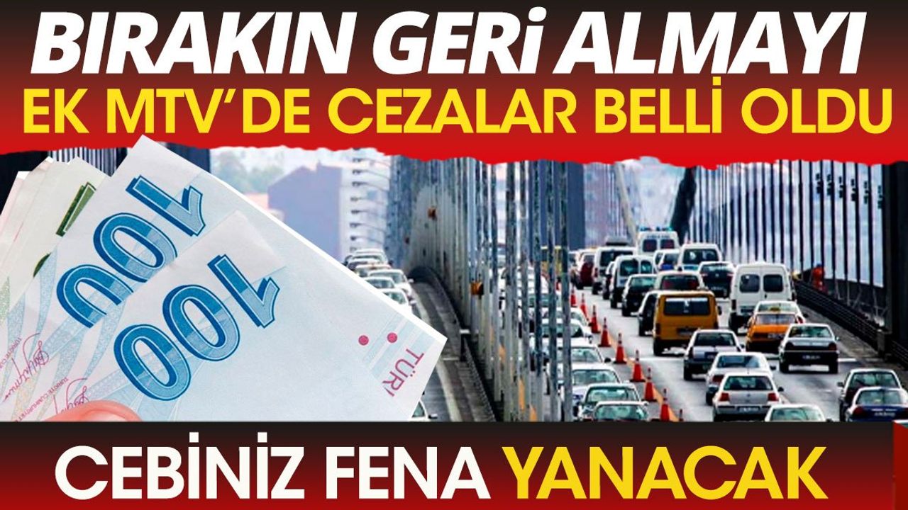 Ek MTV Ödemeyenlerin Karşılaşacağı Cezalar Belli Oldu