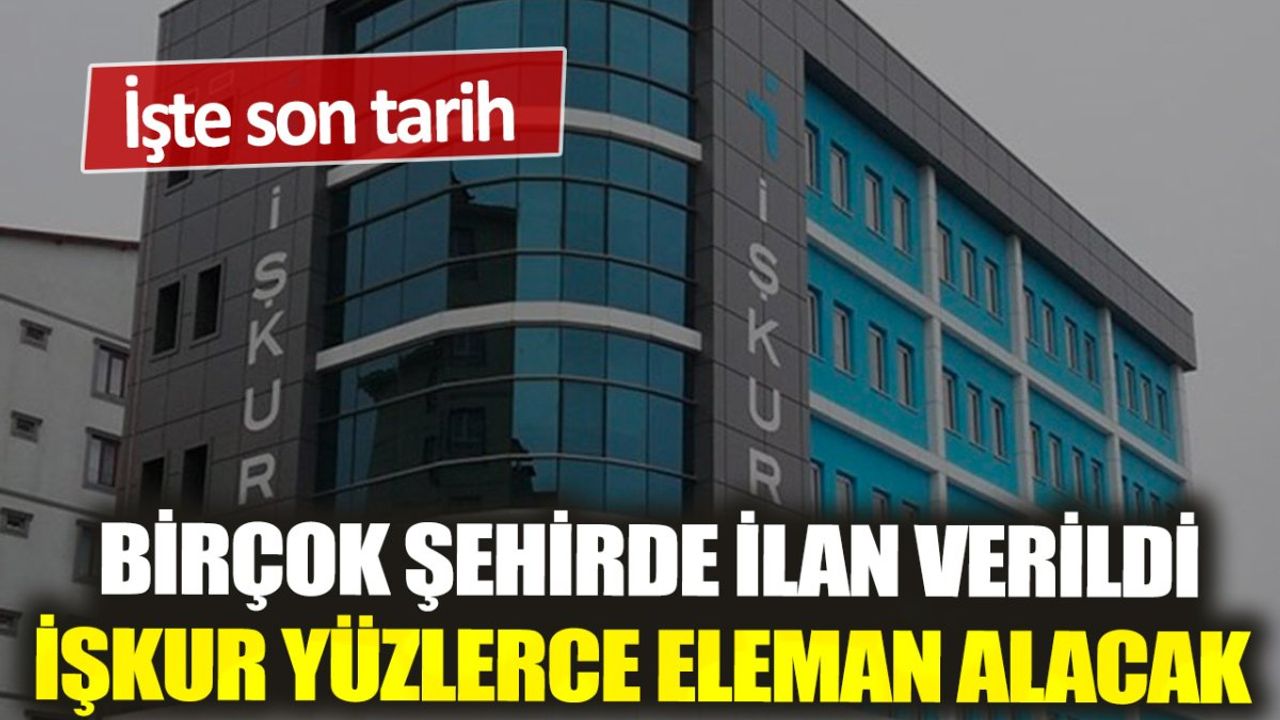 İŞKUR Yüzlerce Eleman Alacak! İşte Son Tarih...