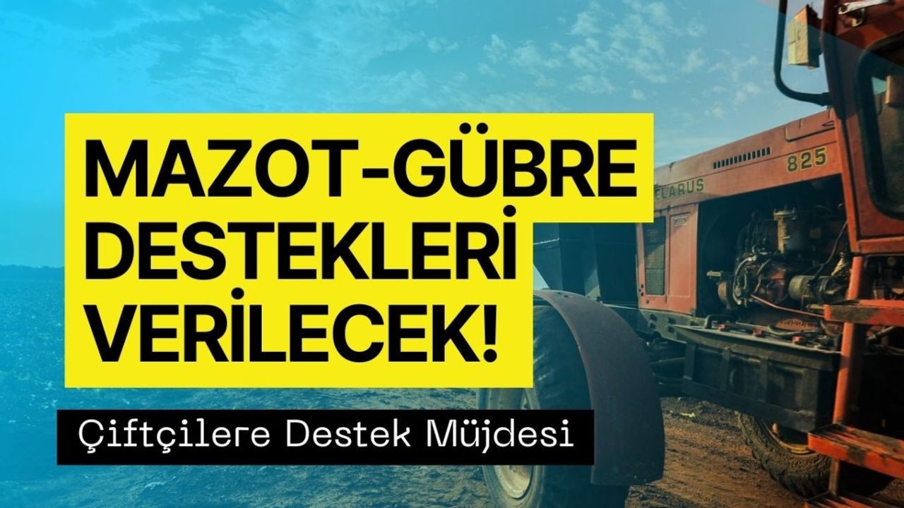 Mazot ve Gübre Desteği Ödemesine Çok Az Kaldı! Çiftçilerin Yüzü Gülecek