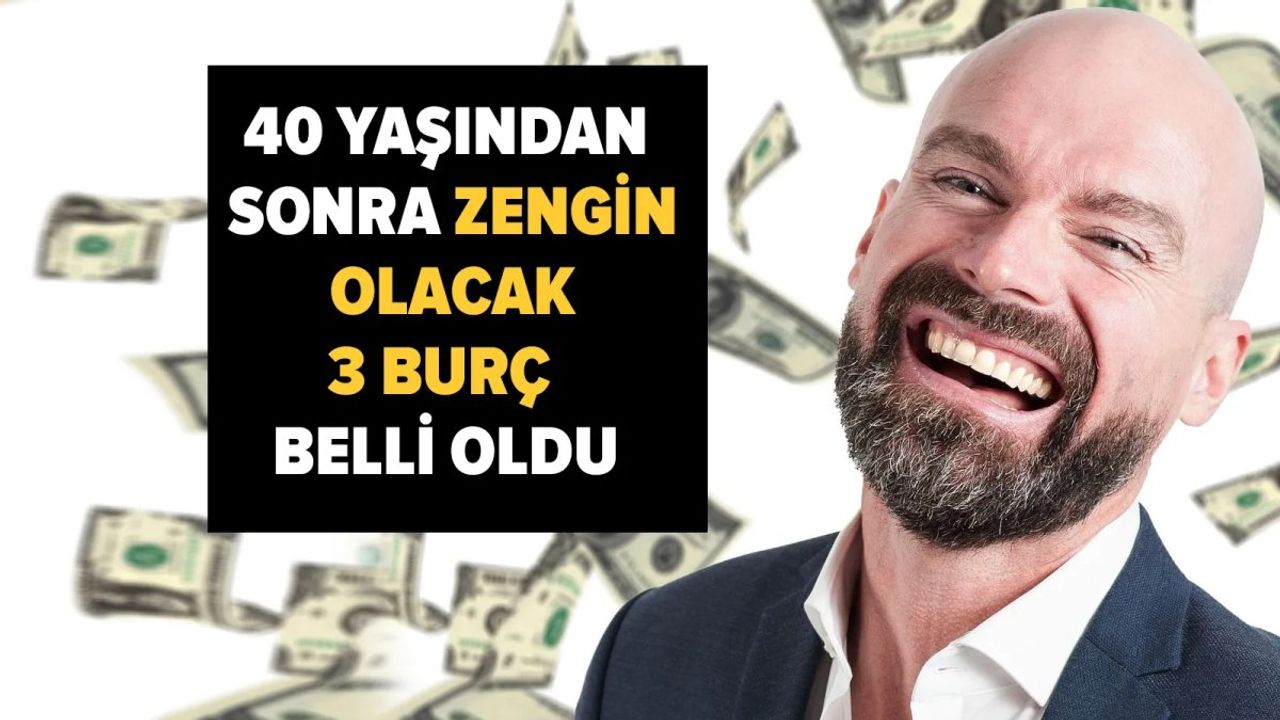 Bu burçların kaderi sonradan yüzüne gülecek! İşte 40 yaşından sonra parayı pulu bulacak burçlar