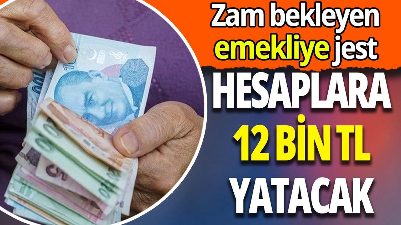 Zam Bekleyen Emekliye Jest! Hesaplara 12 Bin TL Yatacak