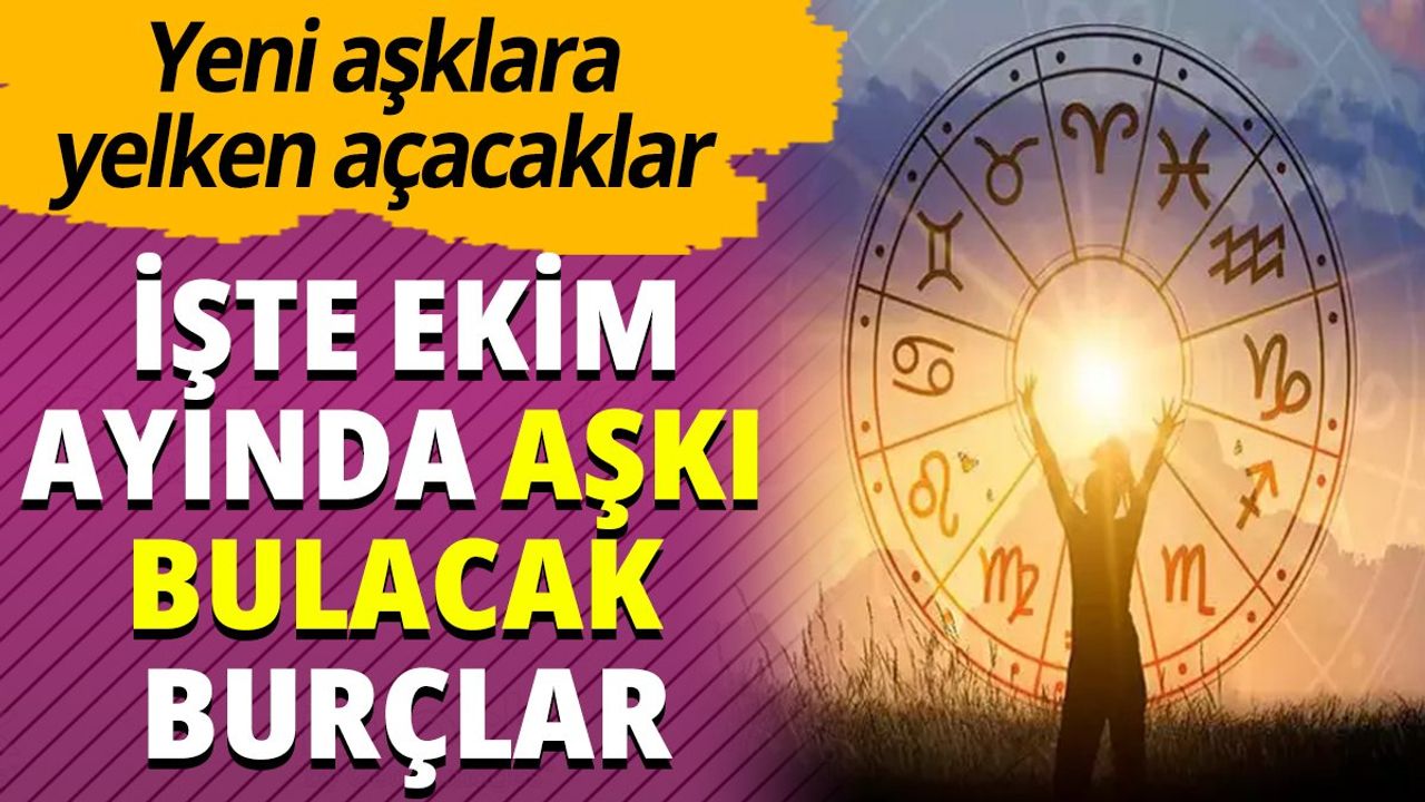 Yeni Aşklara Yelken Açacaklar! İşte Ekim Ayında Aşkı Bulacak Burçlar