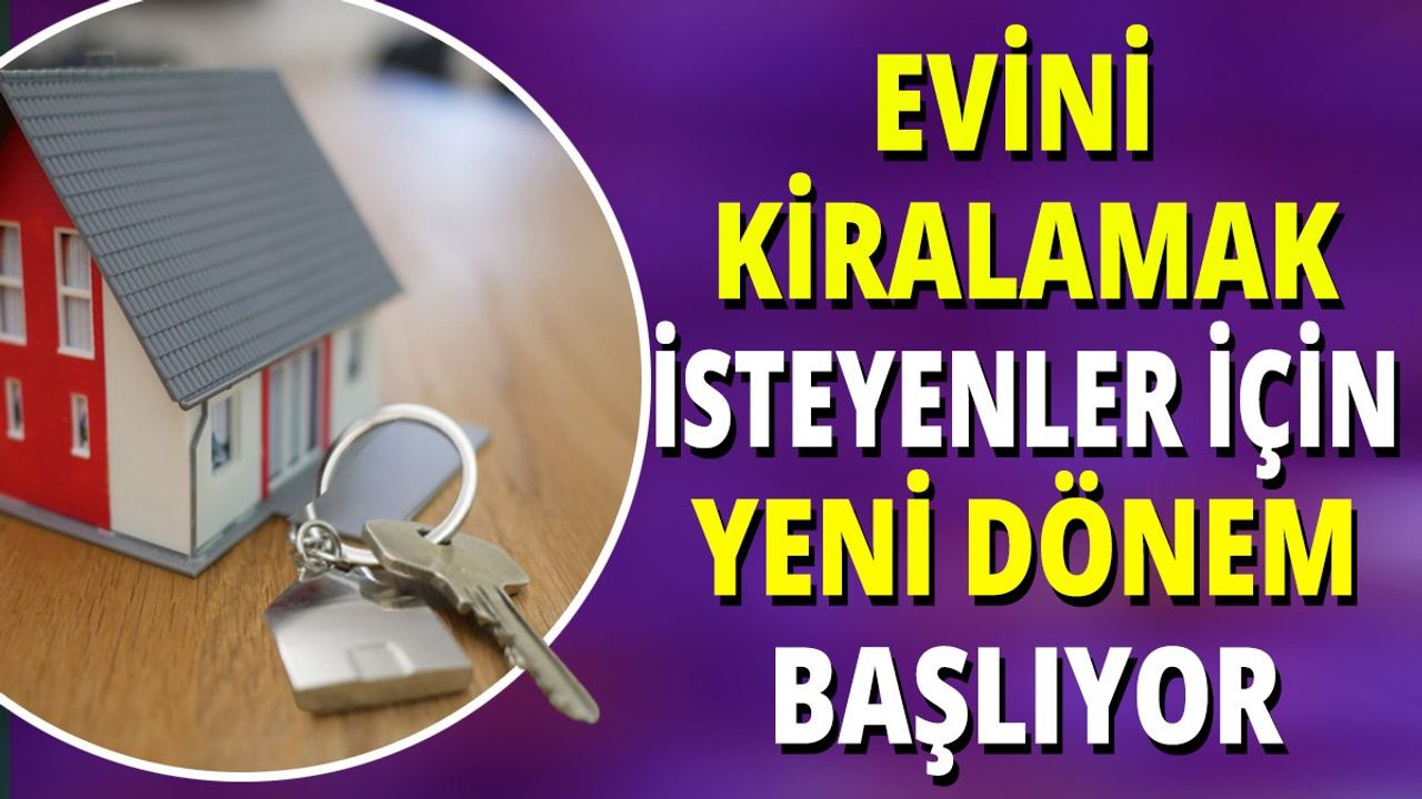 Evini kiralamak isteyenler için yeni dönem başlıyor