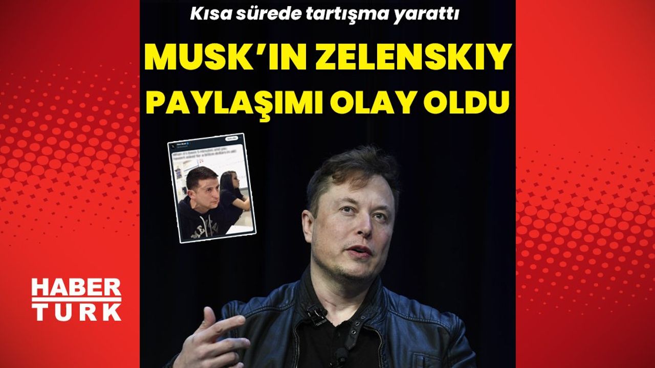 Elon Musk'ın Ukrayna Devlet Başkanı Zelenskiy ile İlgili Paylaşımı Gündemde