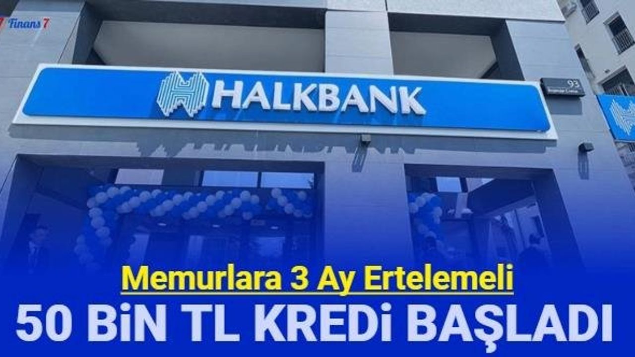 Halkbank'tan Memurlara 3 Ay Ertelemeli 50 Bin Lira Kredi