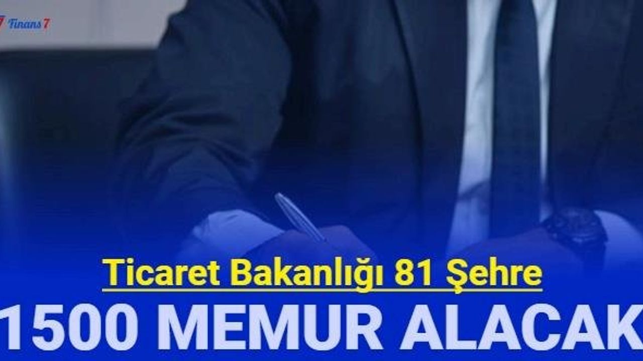 Ticaret Bakanlığı 1500 Memur Alımı Yapacak