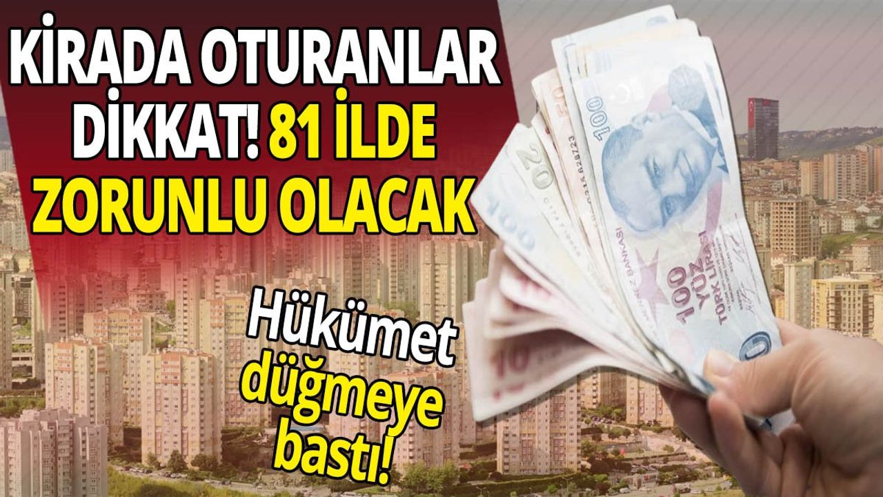 Kirada Oturanlar Dikkat! 81 İlde Zorunlu Olacak
