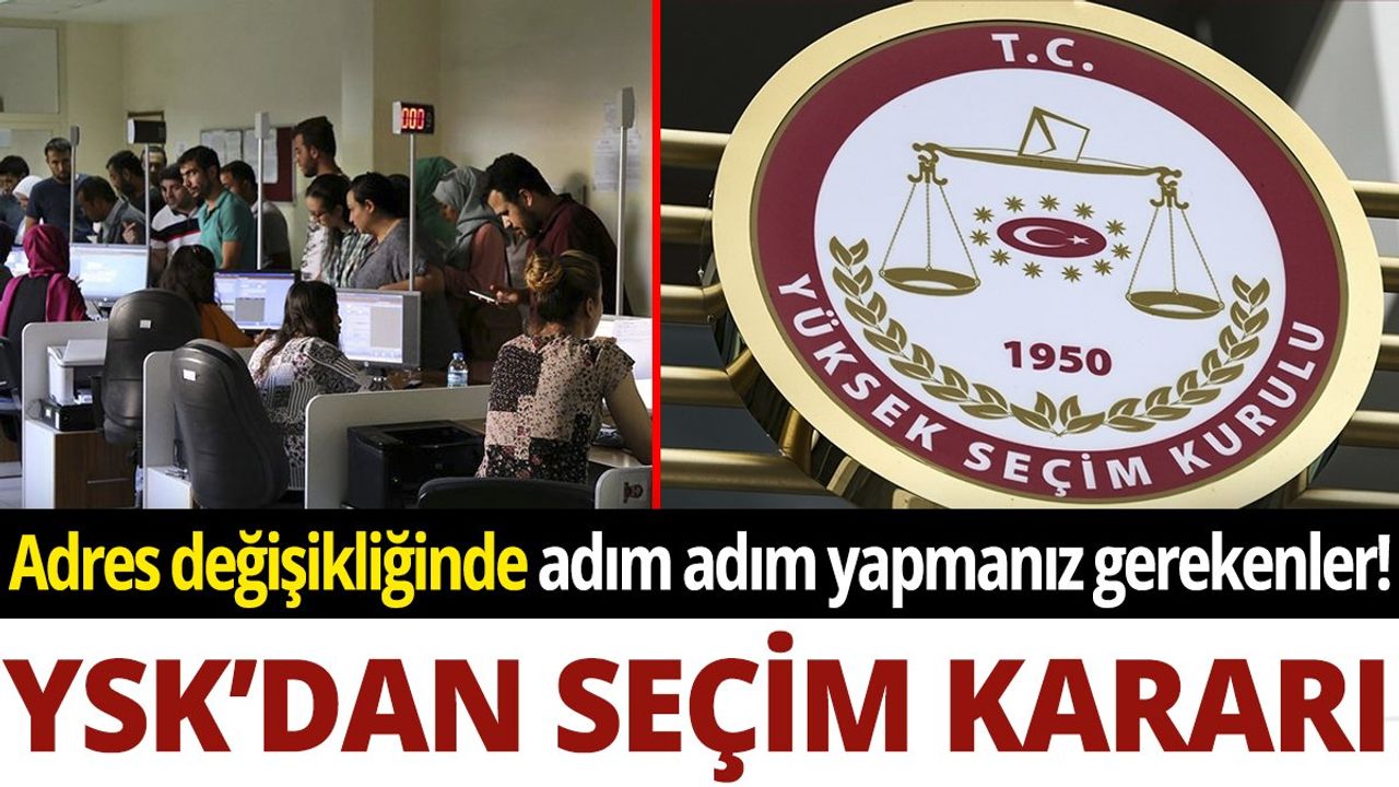YSK'dan seçim kararı: Adres değişikliğinde adım adım yapmanız gerekenler!