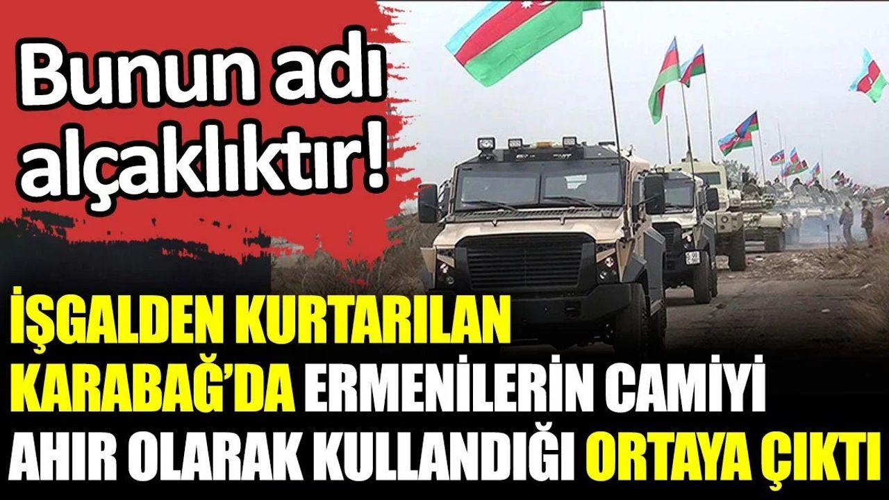 İşgalden kurtarılan Karabağ'da Ermenilerin camiyi ahır olarak kullandığı ortaya çıktı