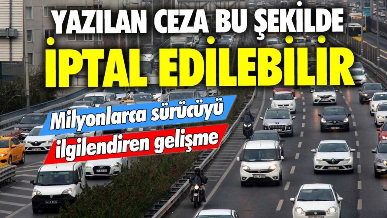 Milyonlarca Sürücüyü İlgilendiren Gelişme: Yazılan Cezalar İptal Edilebilir