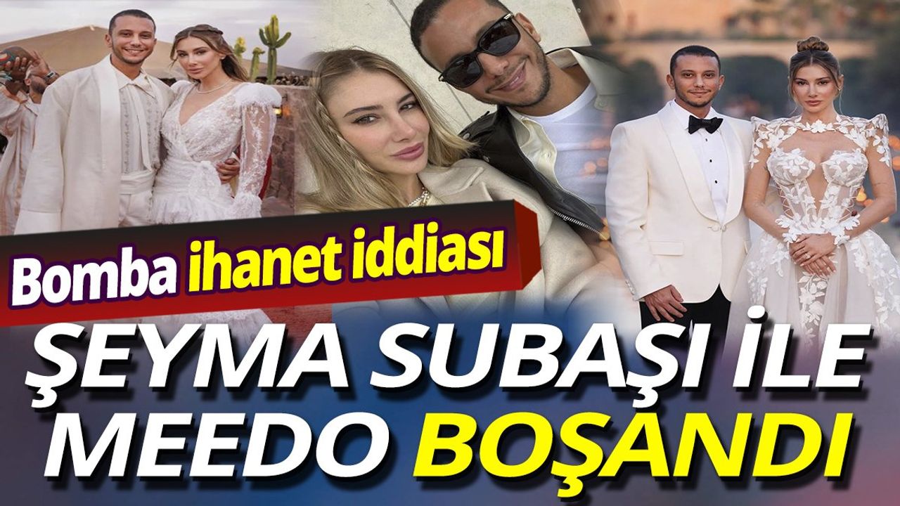 Şeyma Subaşı ile Meedo Boşandı! Bomba İhanet İddiası