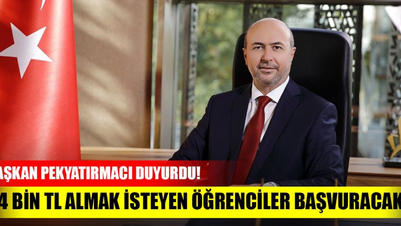 Başkan Pekyatırmacı: 4 bin TL almak isteyen öğrenciler başvuracak