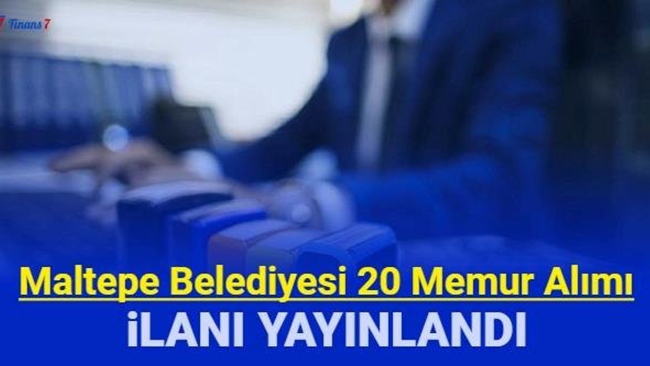 Maltepe Belediyesi 10 Memur ve 10 Zabıta Alımı Yapacak