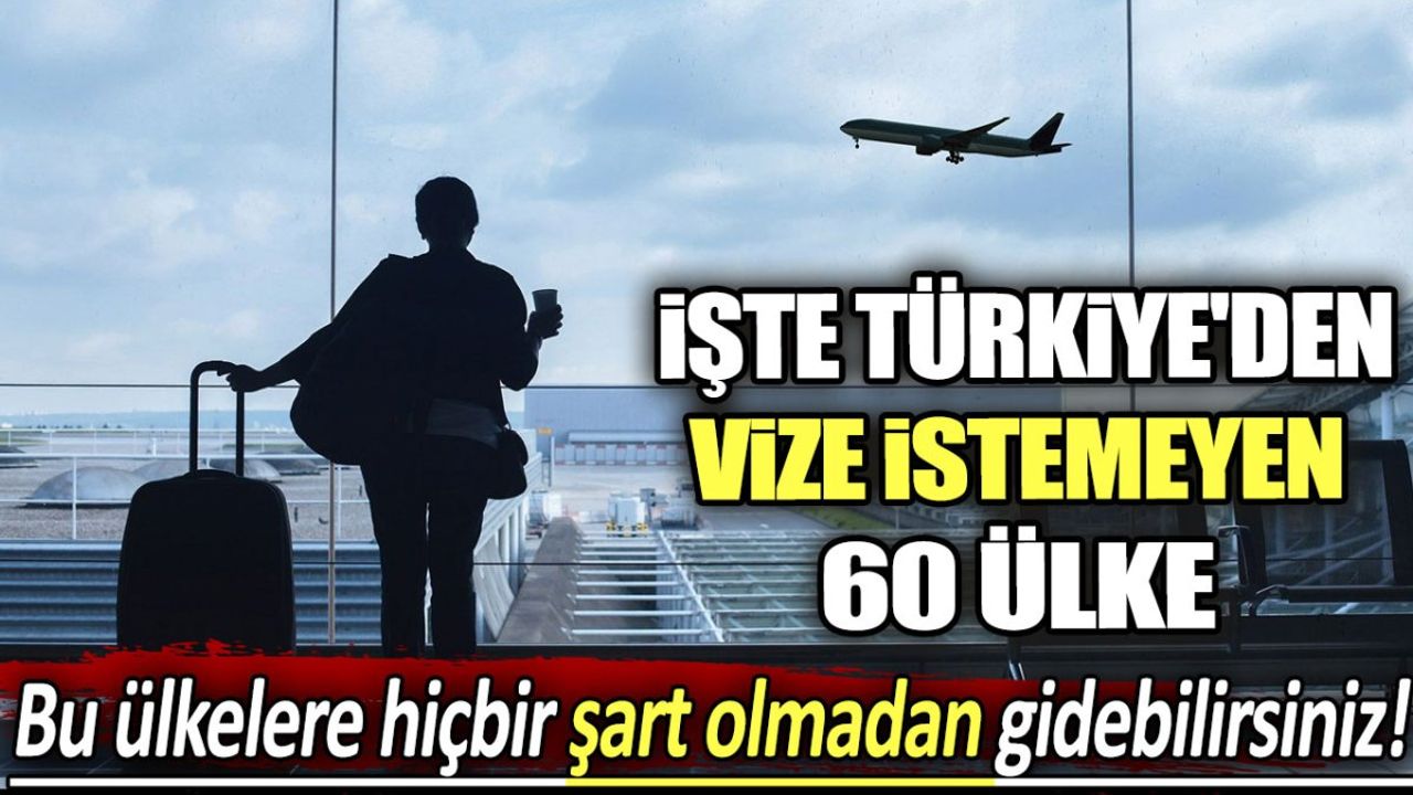 Türkiye'den Vize İstemeyen 60 Ülke