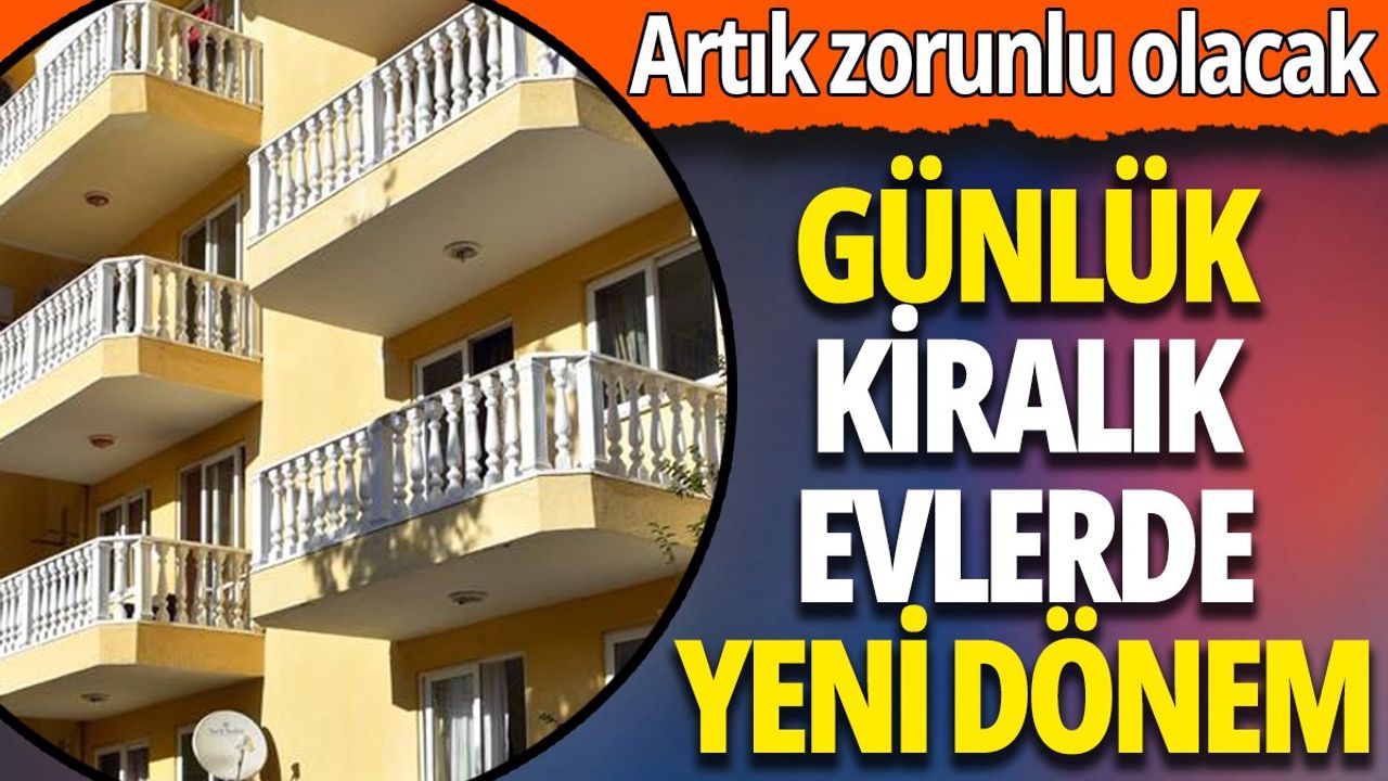 Günlük kiralık evlerde yeni dönem: Artık zorunlu olacak