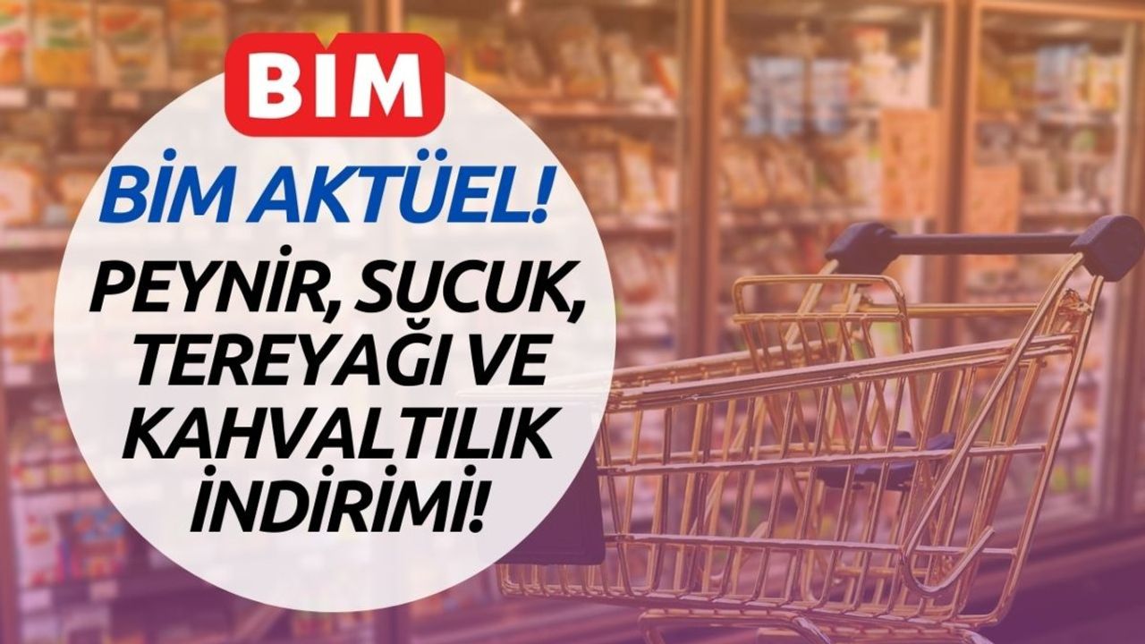 BİM Sucuk, Tereyağı ve Peynir İndirimi Başlıyor!
