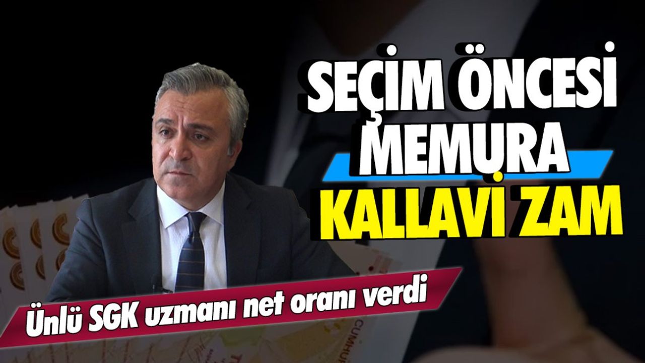 Ünlü SGK Uzmanı: Seçim Öncesi Memura Kallavi Zam