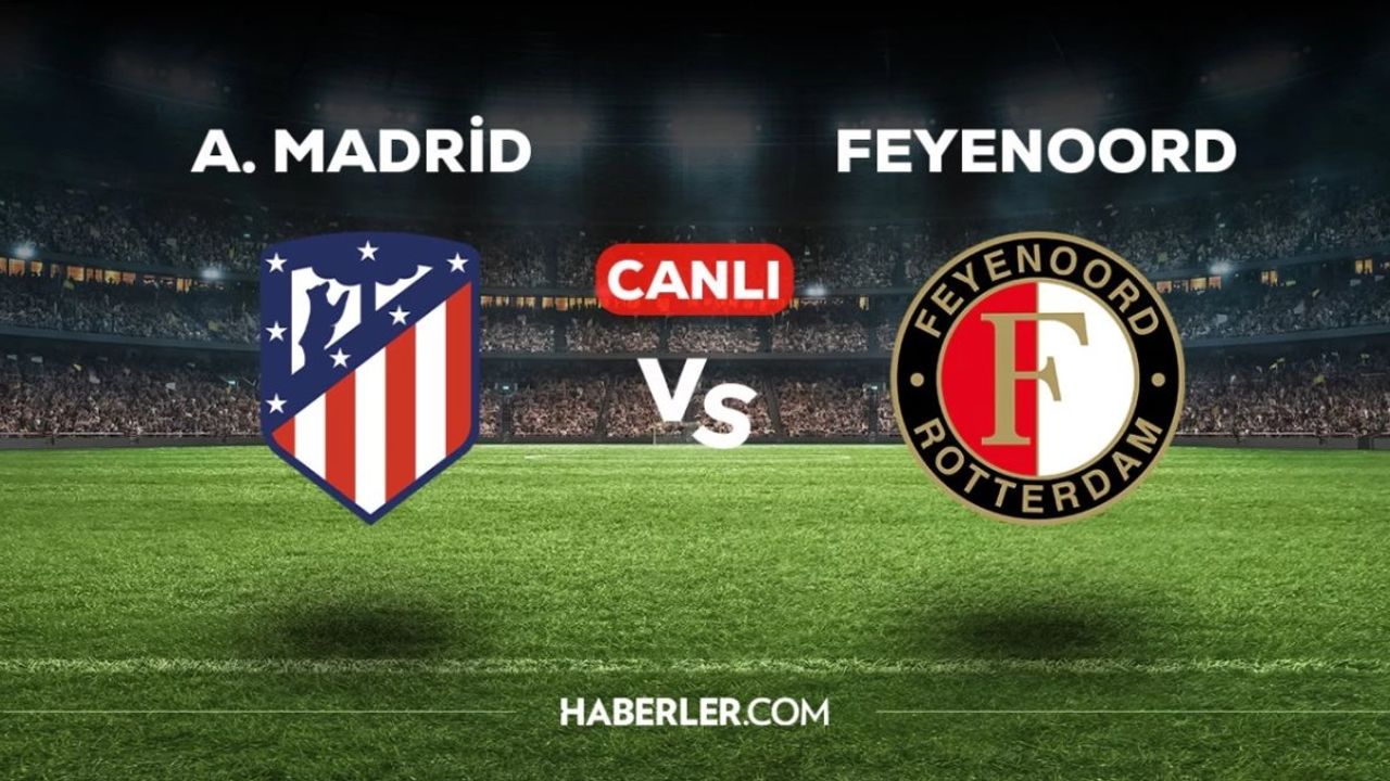 Atletico Madrid - Feyenoord Maçı Canlı İzle