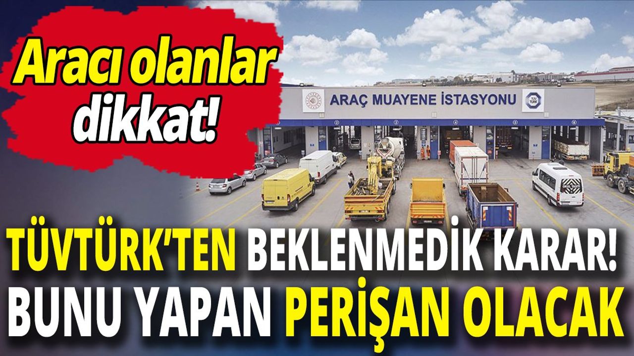 TÜVTÜRK'ten beklenmedik karar! Bunu yapan perişan olacak