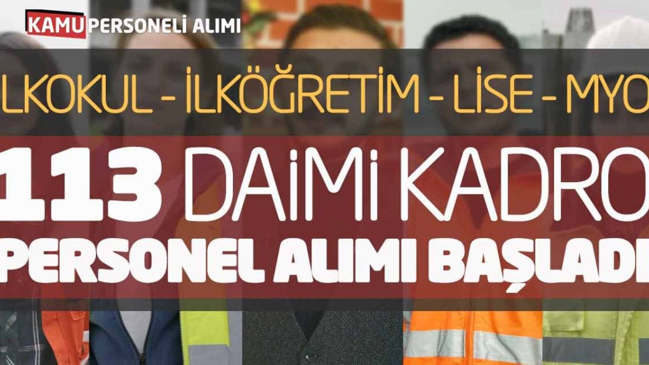 İlkokul İlköğretim Lise Önlisans 113 Daimi Kadro Personel Alımı Başladı