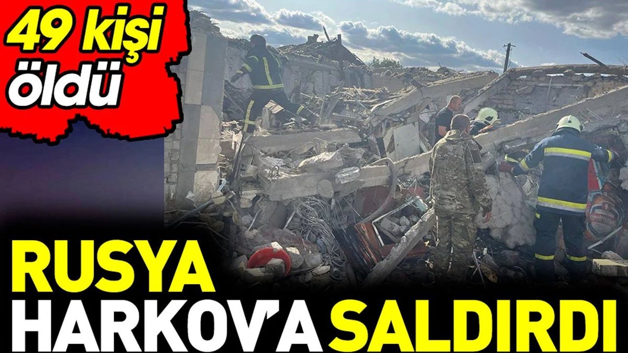 Rusya Harkov'a saldırdı: 49 ölü