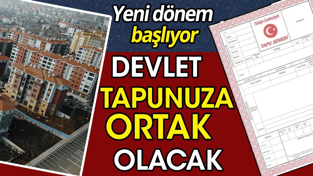 Devlet Tapunuza Ortak Olacak: Yeni Dönem Başlıyor