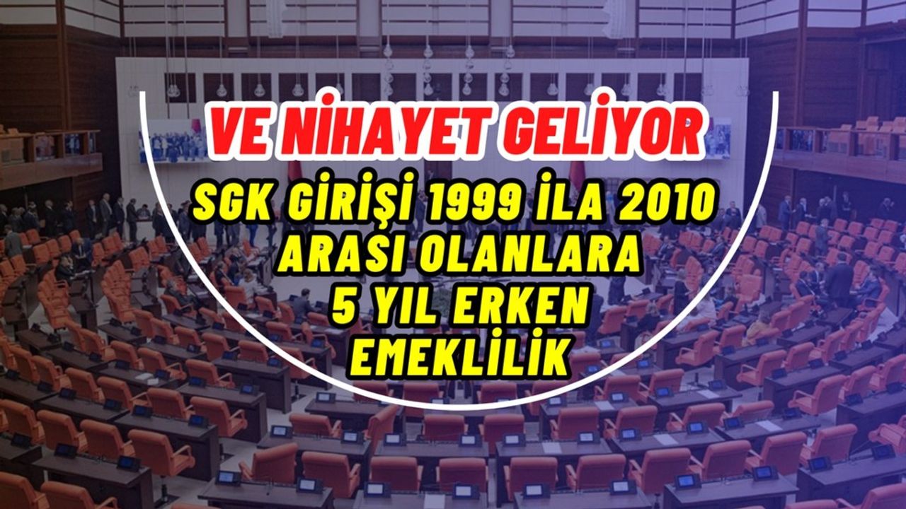 SGK Girişi 1999-2010 Arası Olanlara Erken Emeklilik Kapısı Açıldı!