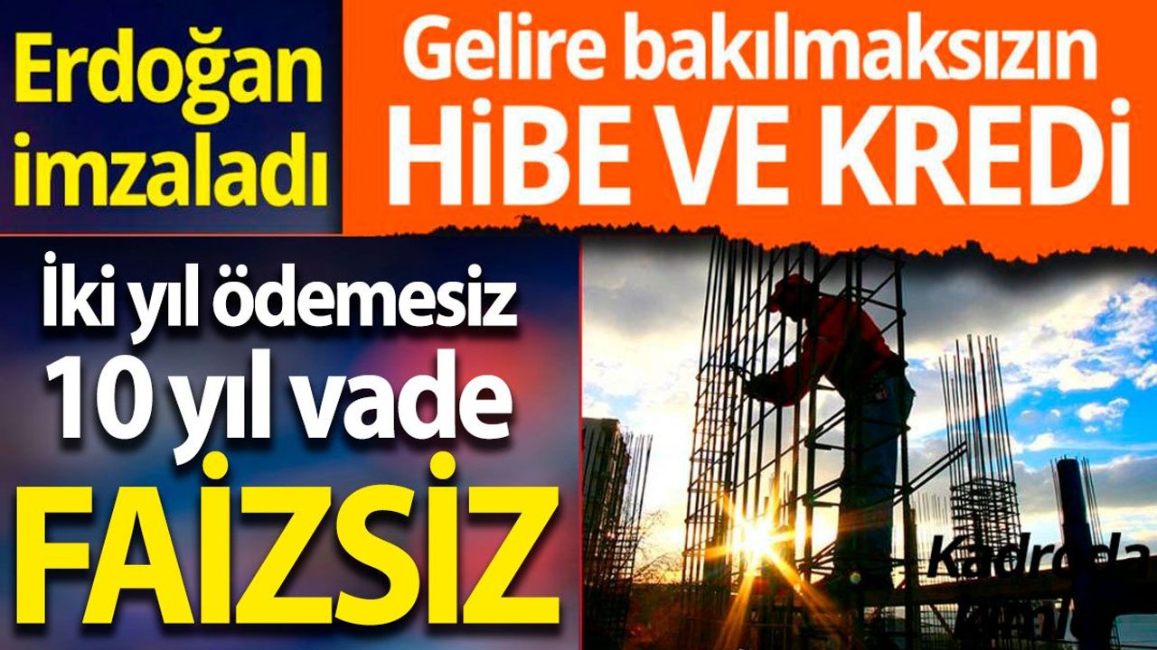 Erdoğan İmzaladı: Yeni Ev İçin Gelire Bakılmaksızın Hibe ve Kredi