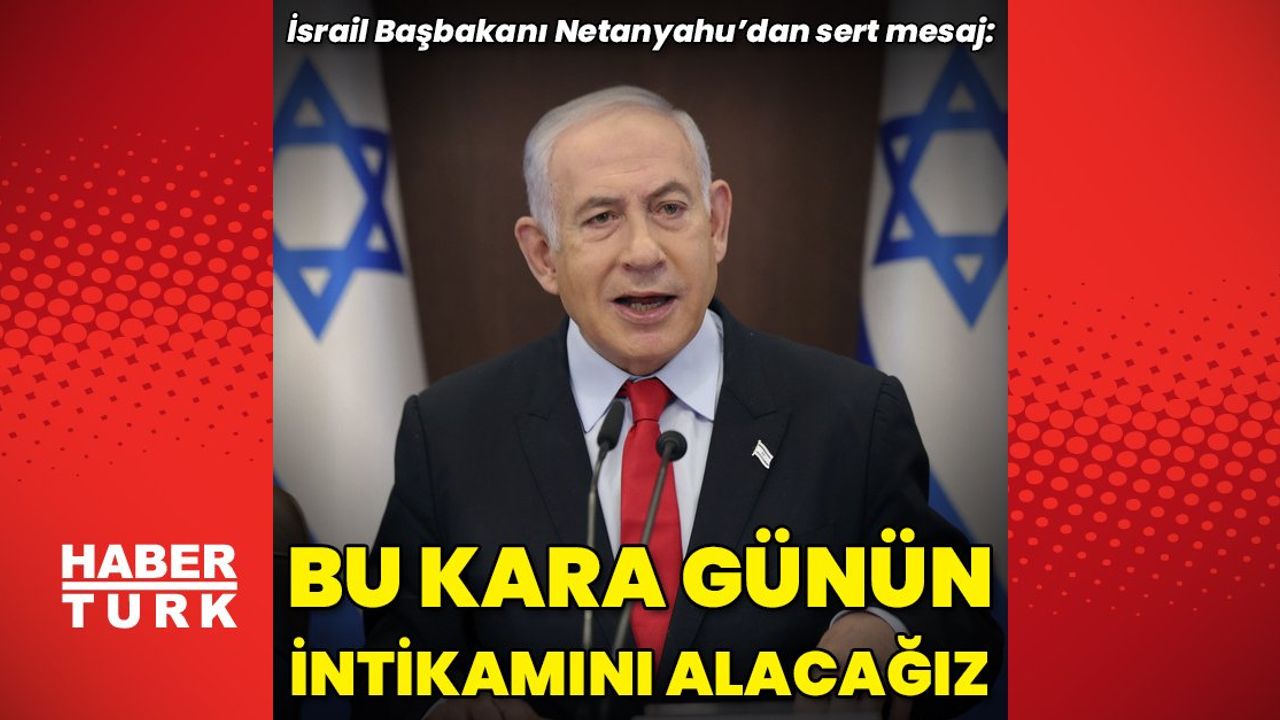 İsrail Başbakanı Netanyahu: Tüm Askeri Güçlerimizi Kullanacağız