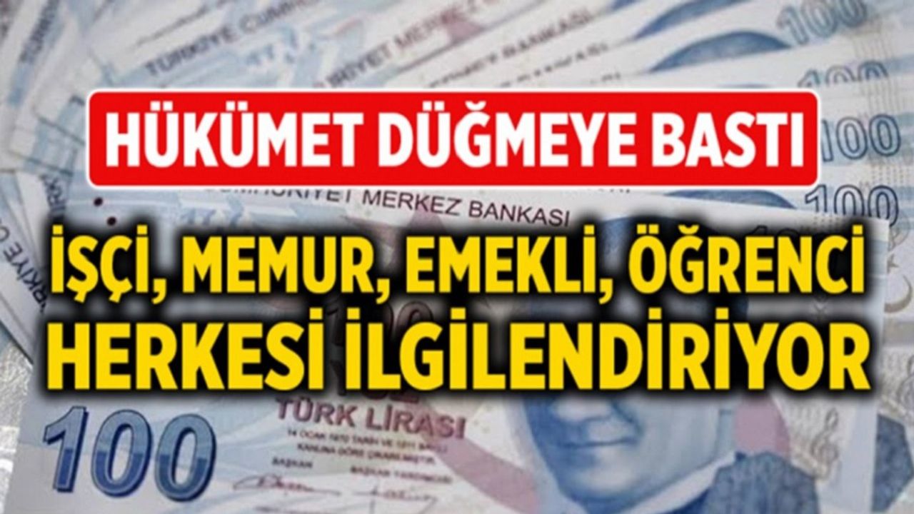 Hükümet Düğmeye Bastı! Asgari Ücretli, Emekli, Memur, Öğrenci, EYT'li Herkesi İlgilendiriyor