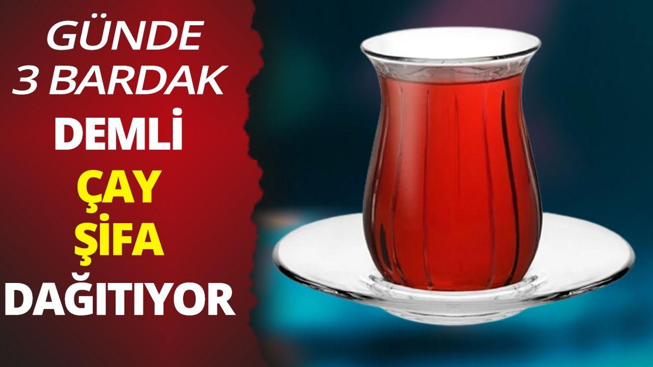 Demli Çayın Şifa Dağıttığı Kanıtlandı