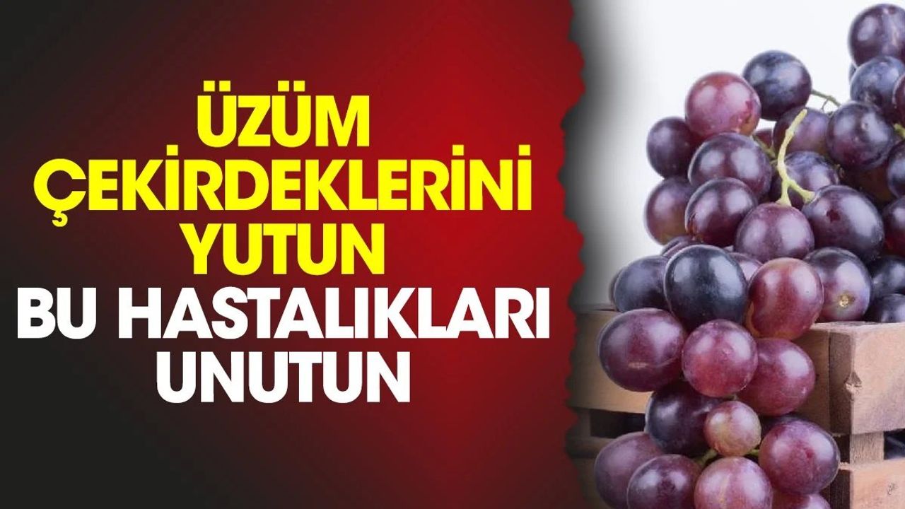 Üzüm Çekirdeklerini Yutun: Hastalıkları Unutun