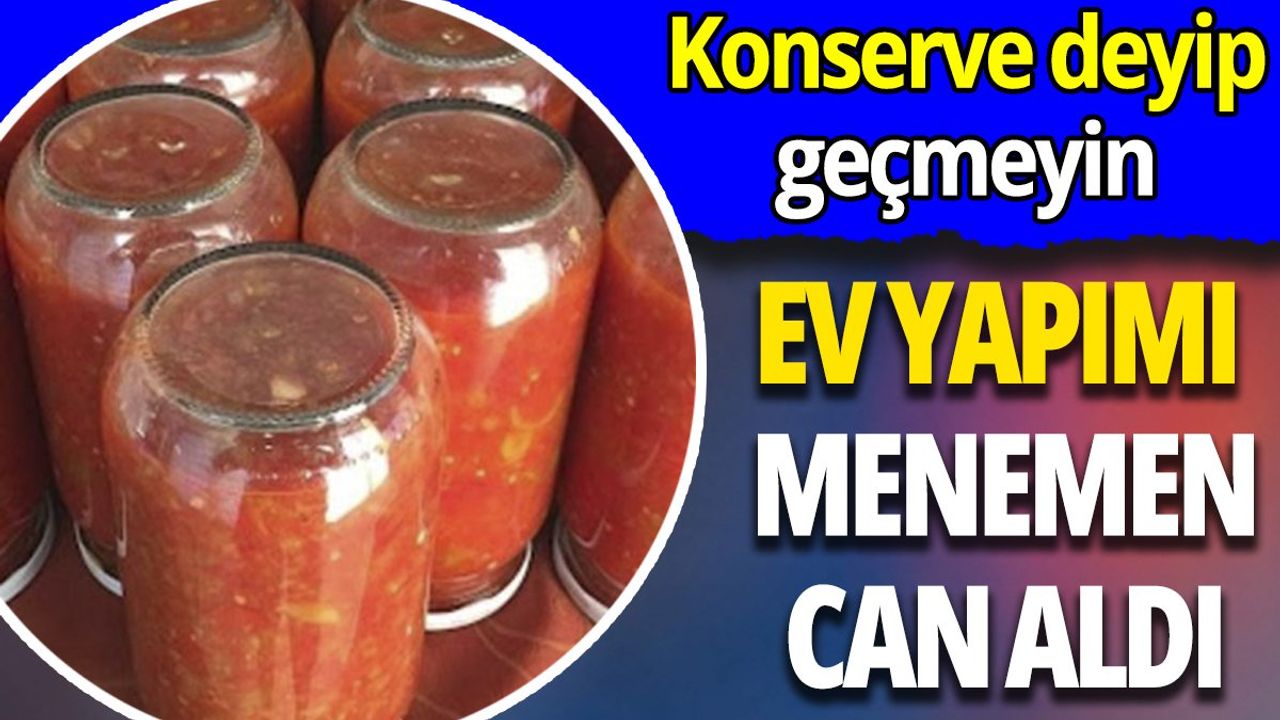 Ev yapımı menemen can aldı: Konserve deyip geçmeyin