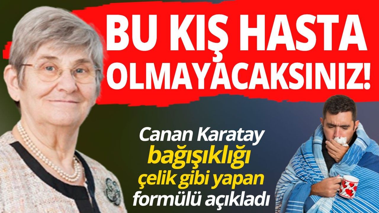 Canan Karatay Bağışıklığı Çelik Gibi Yapan Formülü Açıkladı