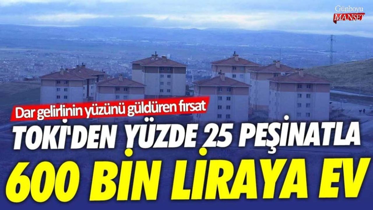 TOKİ'den Yüzde 25 Peşinatla 600 Bin Liraya Ev! Ankara Çubuk Projesi Detayları