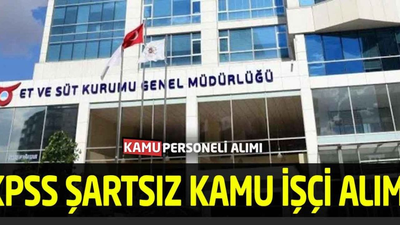 Et ve Süt Kurumu Genel Müdürlüğü KPSS Şartsız Kamu İşçi Alımı