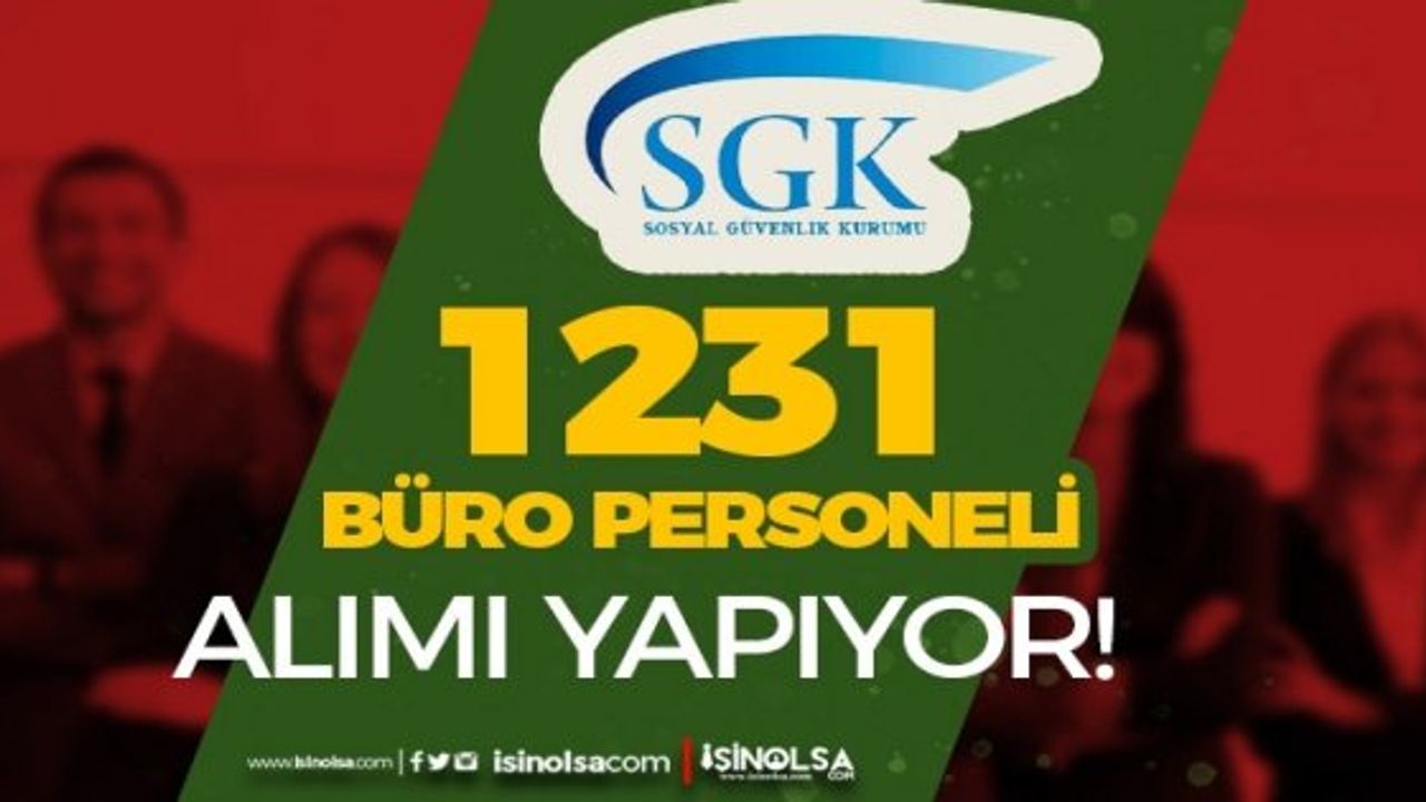 SGK 1231 Sözleşmeli Büro Personeli Alımı Başvuru Şartları ve Bilgileri