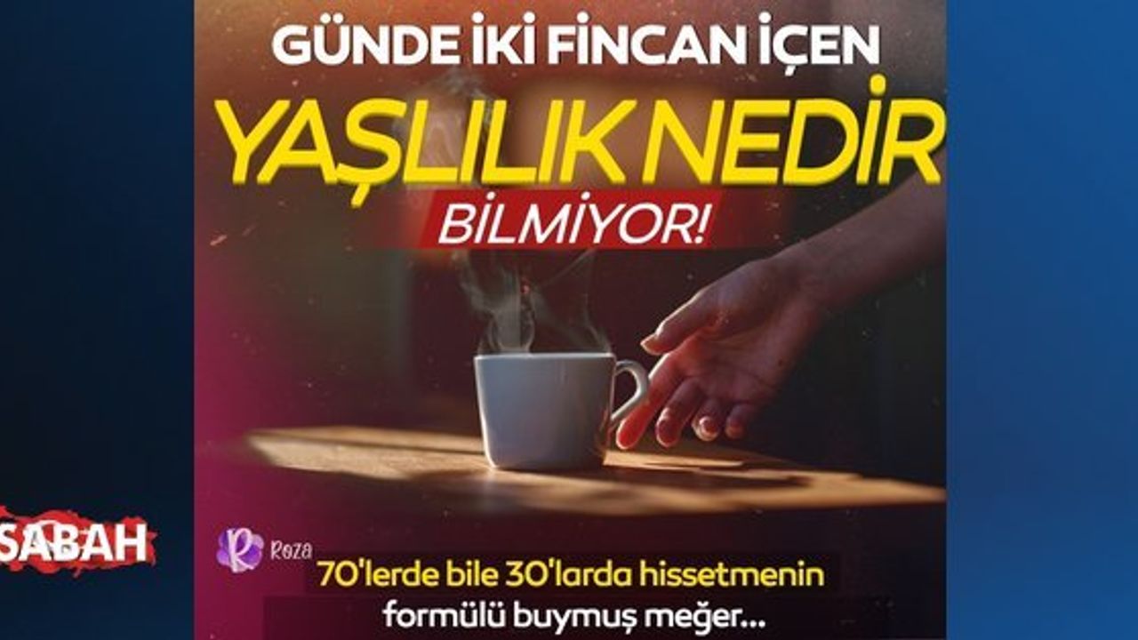 Günde 2 Fincanı Yaşlanmayı Yavaşlatıyor! Gençlik İksiri