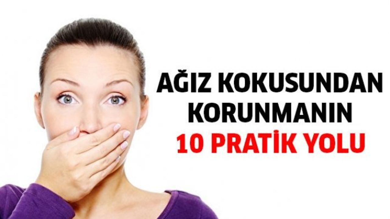 Ağız Kokusunu Önlemek İçin 10 Kolay Yöntem