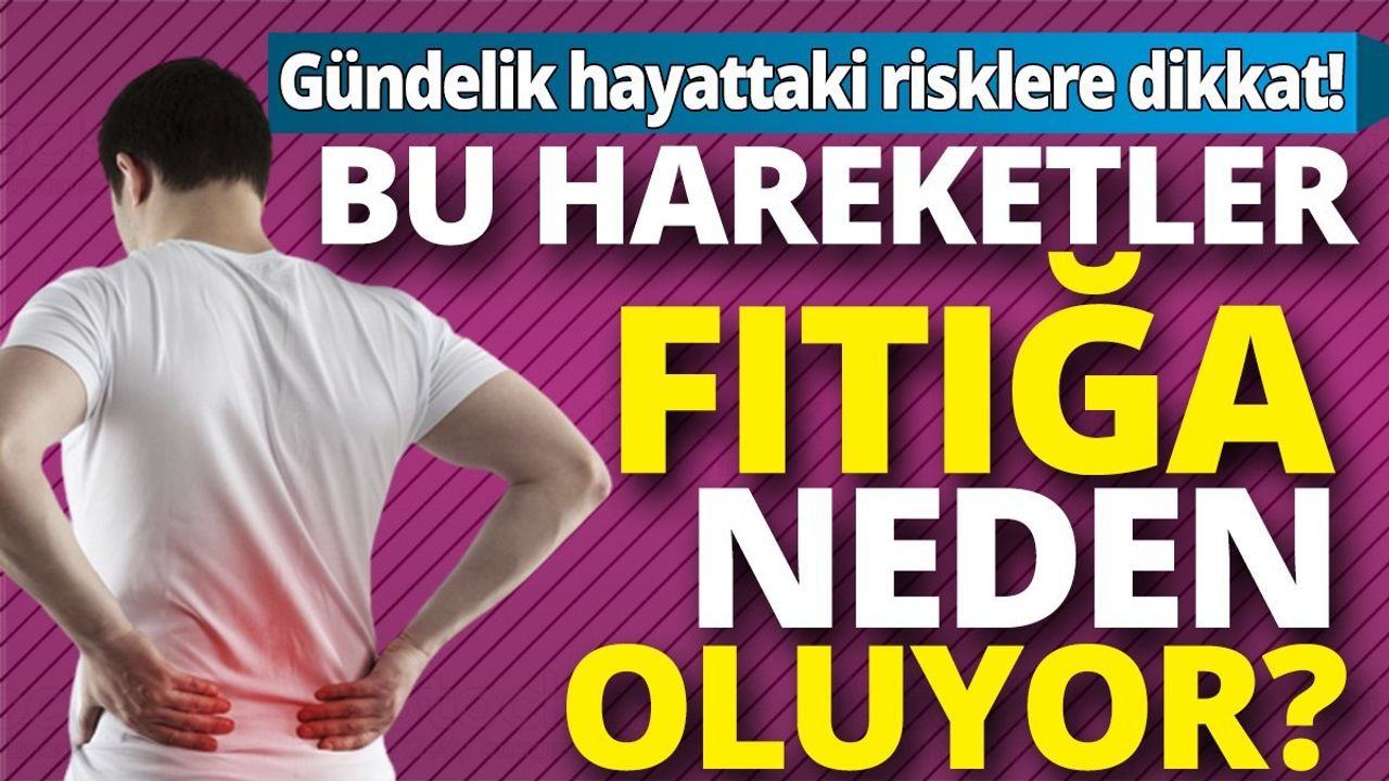 Gündelik Hayattaki Risklere Dikkat! Bu Hareketler Fıtığa Neden Oluyor?