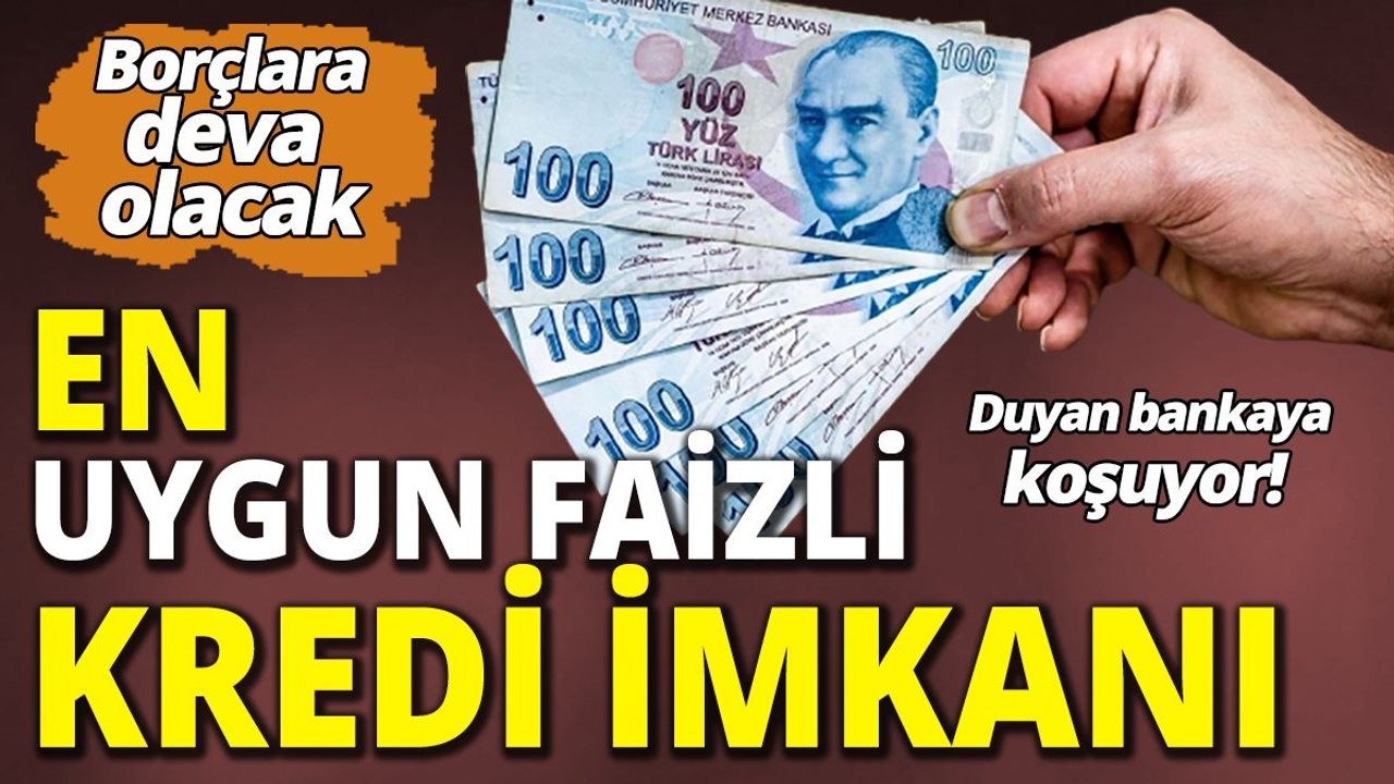 Kampanyayı Duyan Bankaya Koşuyor! En Uygun Faizli Kredi İmkanı