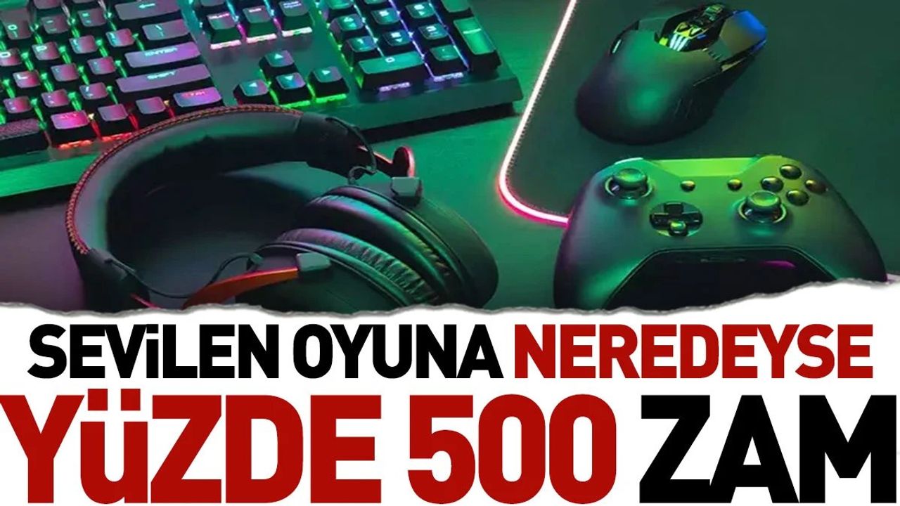 Sevilen oyuna neredeyse yüzde 500 zam